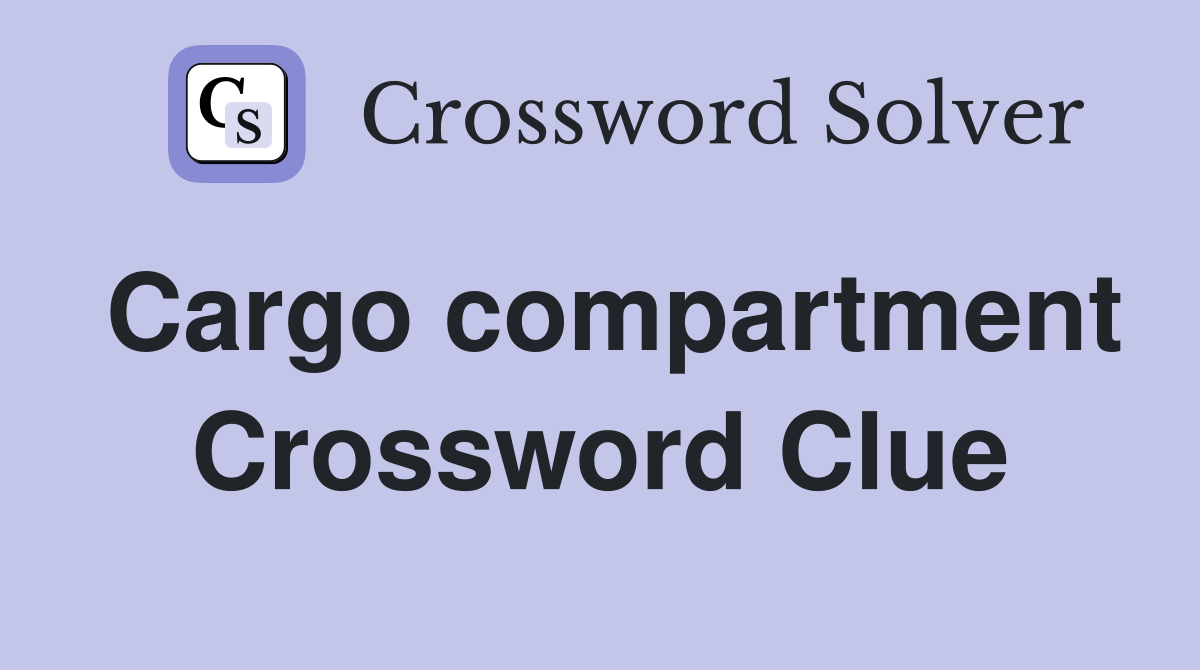 Cargo compartment Crossword Clue
