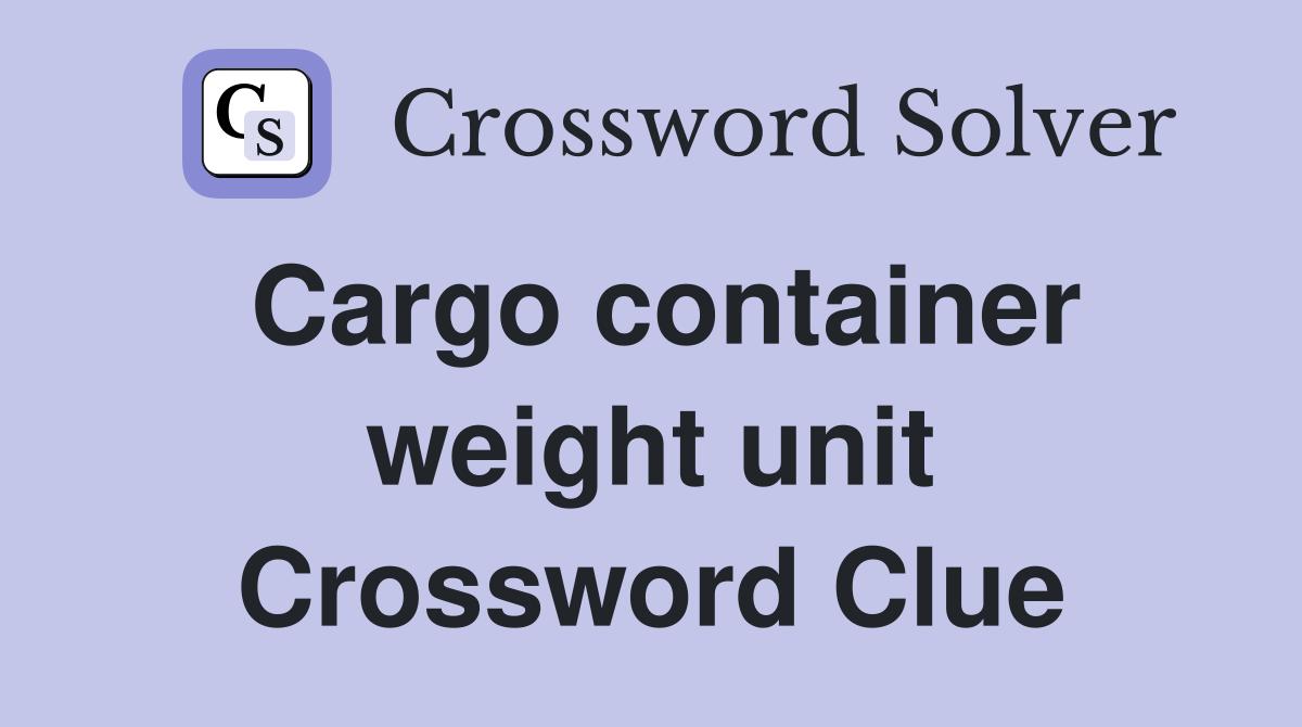 Cargo container weight unit Crossword Clue