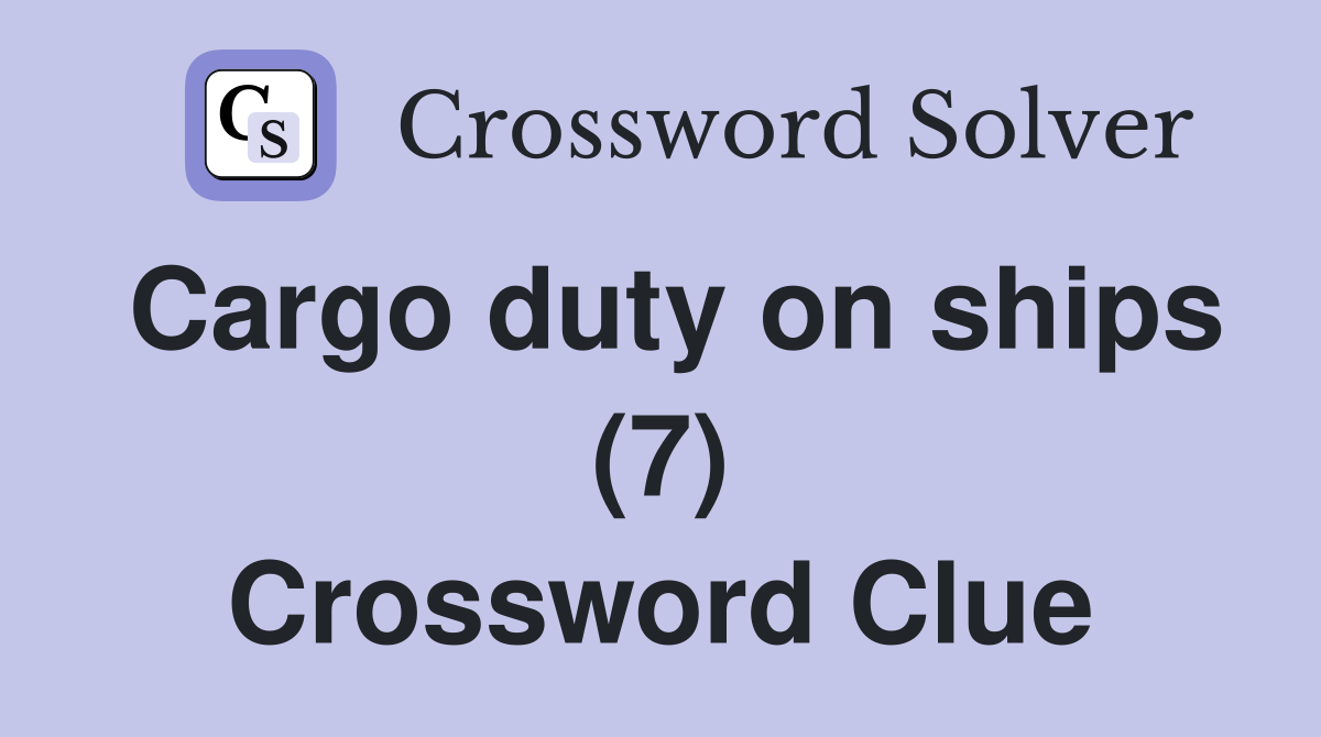 Cargo duty on ships (7) Crossword Clue