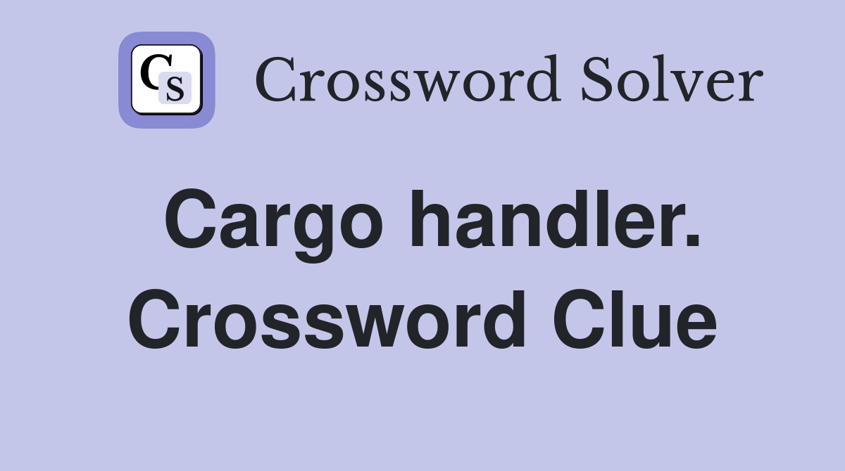Cargo handler. Crossword Clue