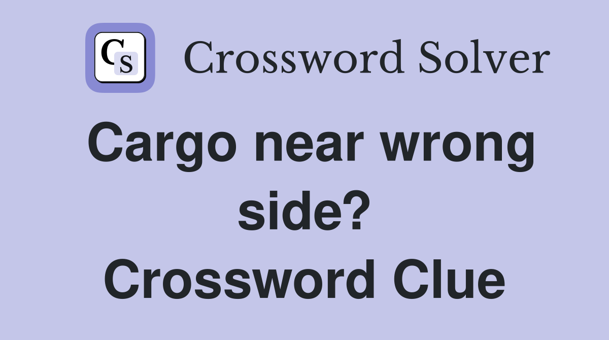 Cargo near wrong side? Crossword Clue