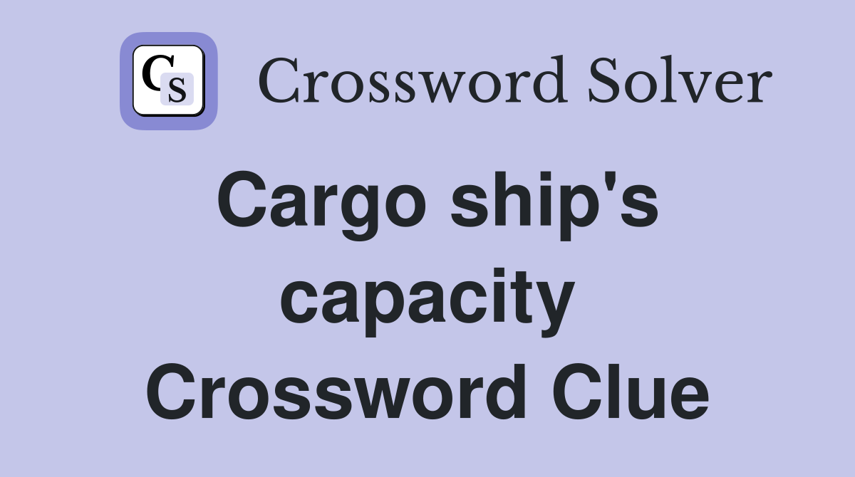 Cargo ship's capacity Crossword Clue