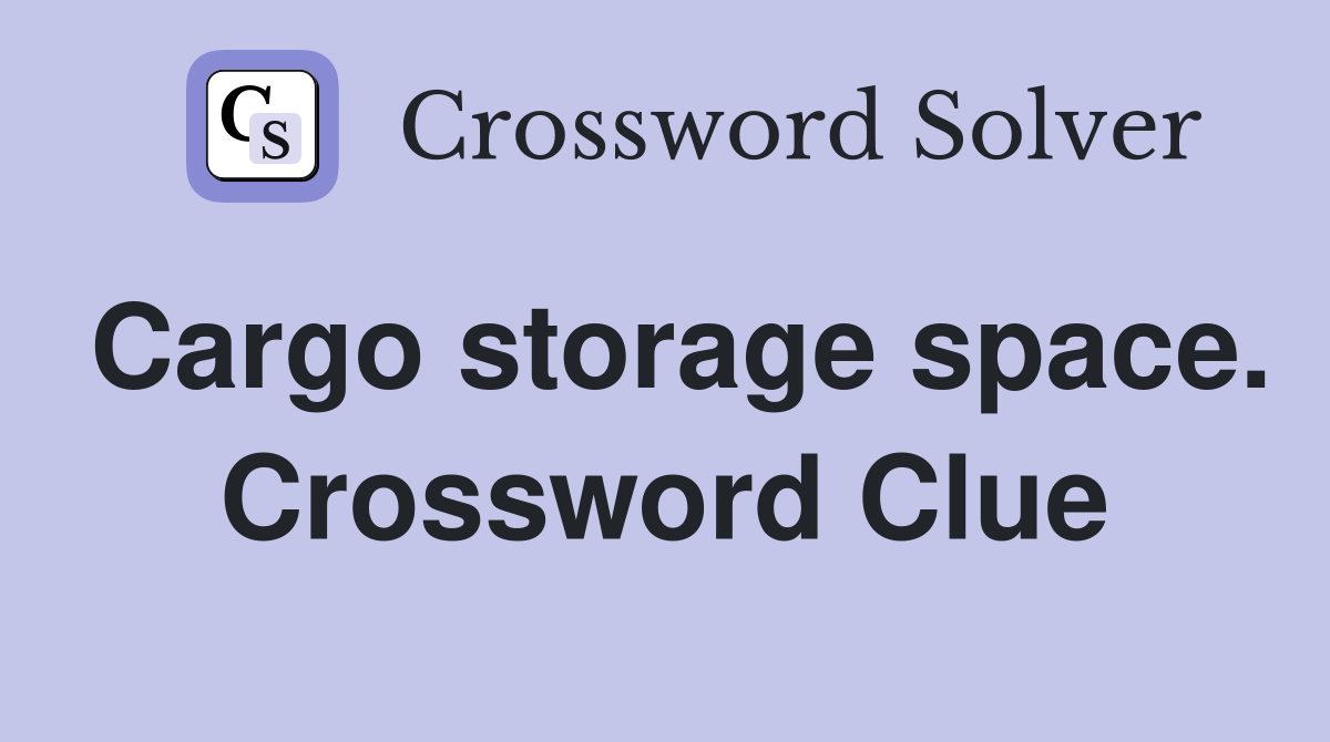 Cargo storage space. Crossword Clue