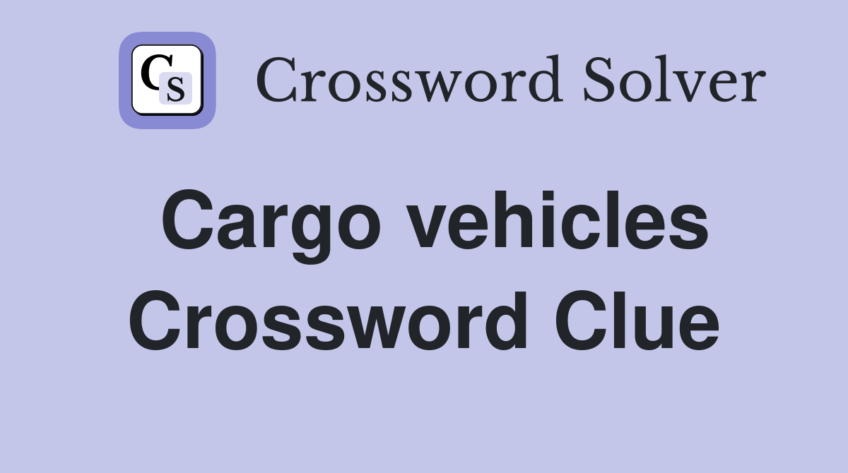 Cargo vehicles Crossword Clue