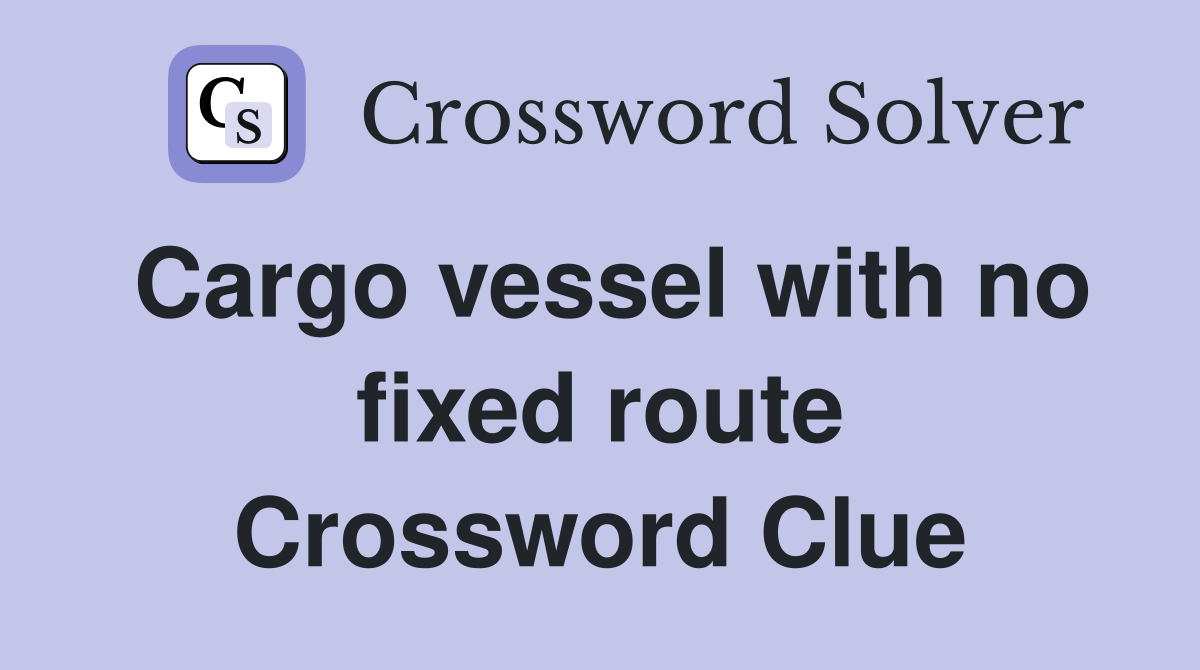 Cargo vessel with no fixed route Crossword Clue