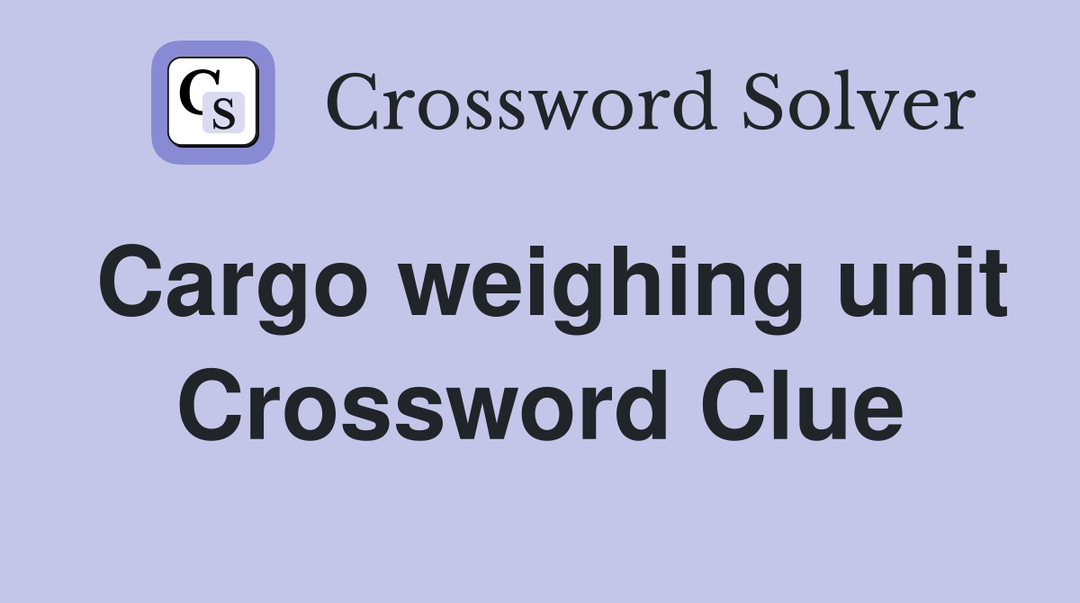 Cargo weighing unit Crossword Clue