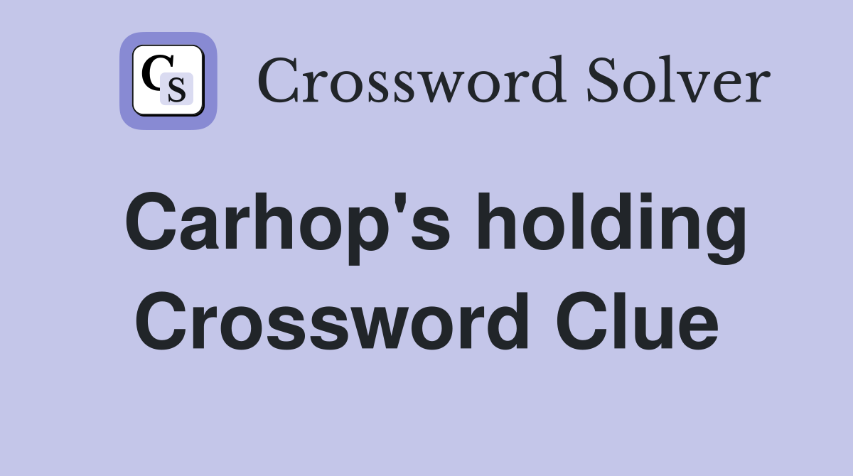 Carhop's holding Crossword Clue