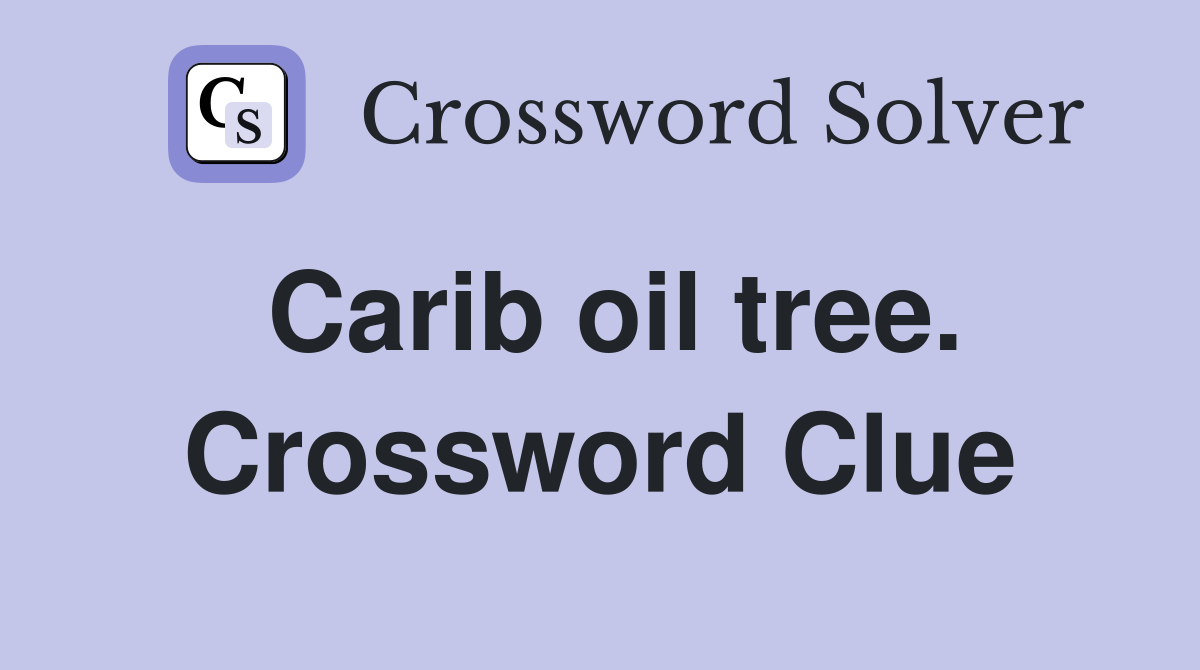Carib oil tree. Crossword Clue