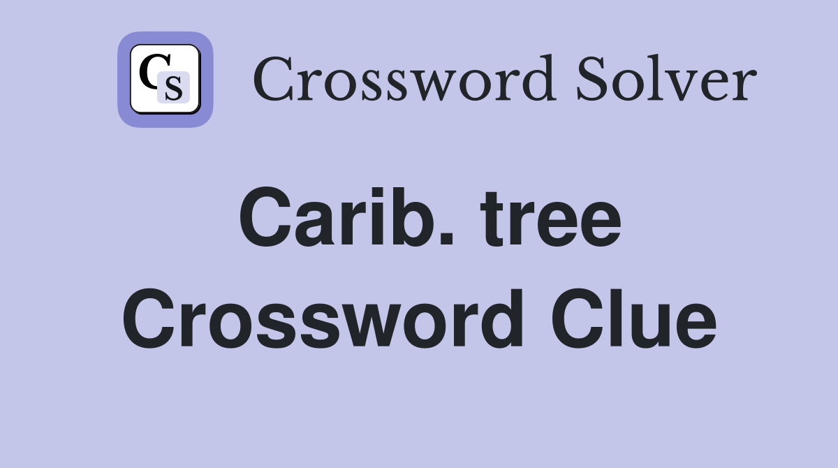 Carib. tree Crossword Clue