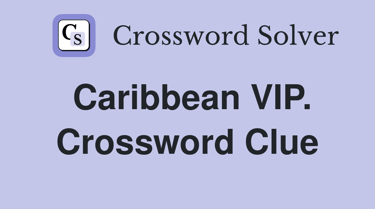 Caribbean VIP. Crossword Clue