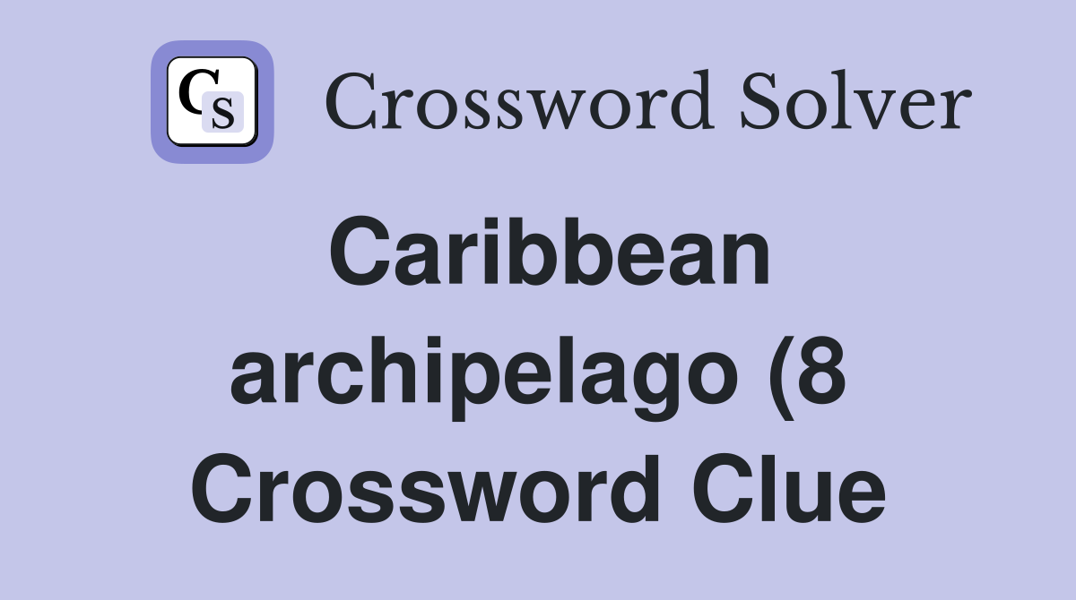 Caribbean archipelago (8) Crossword Clue Answers Crossword Solver Caribbean archipelago (8) Crossword Clue Answers Crossword Solver
