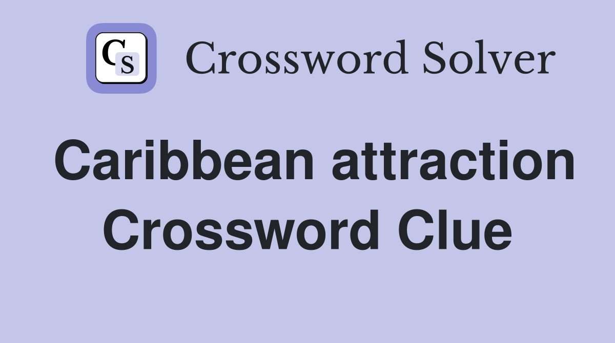 Caribbean attraction Crossword Clue