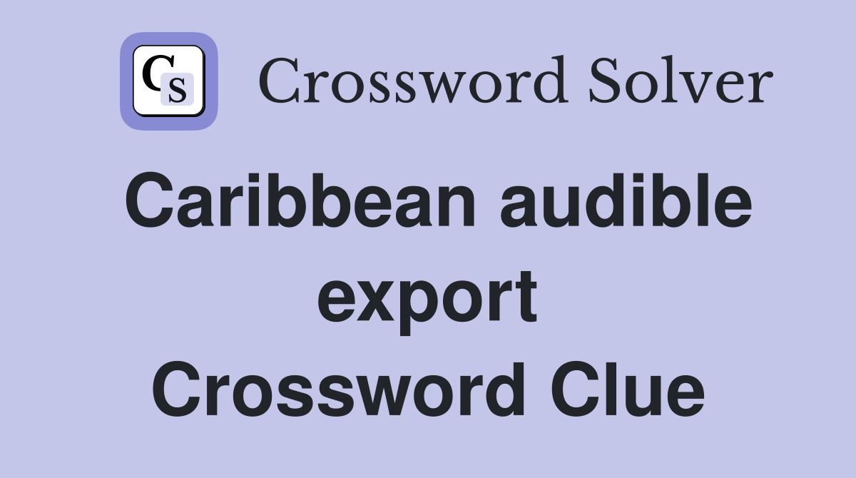 Caribbean audible export Crossword Clue