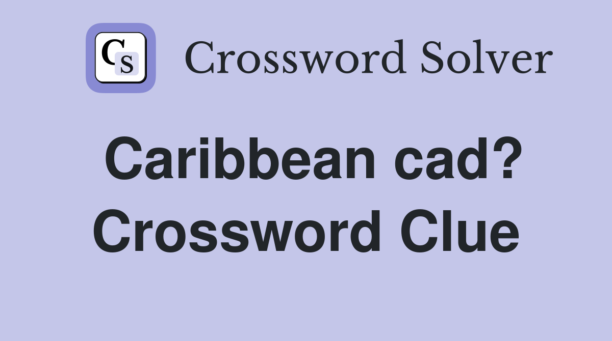 Caribbean cad? Crossword Clue