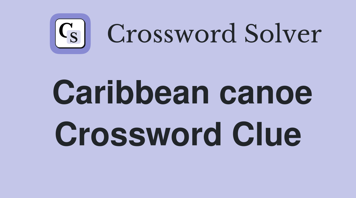 Caribbean canoe Crossword Clue