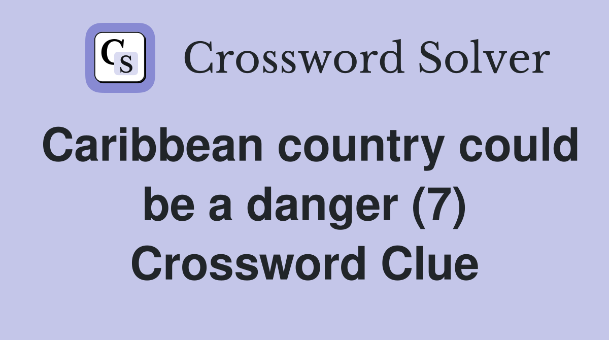 Caribbean country could be a danger (7) Crossword Clue