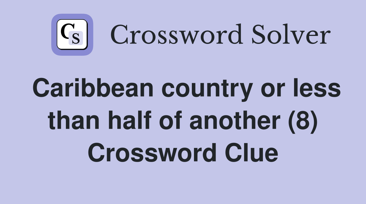 Caribbean country or less than half of another (8) Crossword Clue