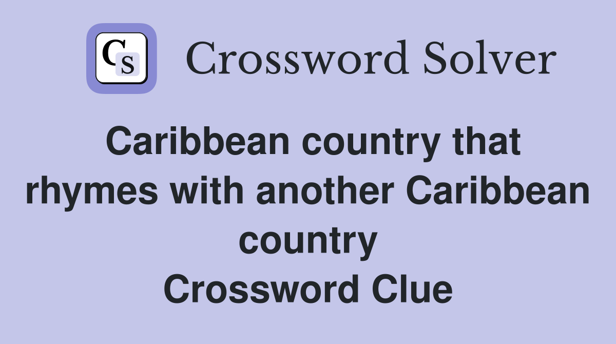 Caribbean country that rhymes with another Caribbean country Crossword Clue