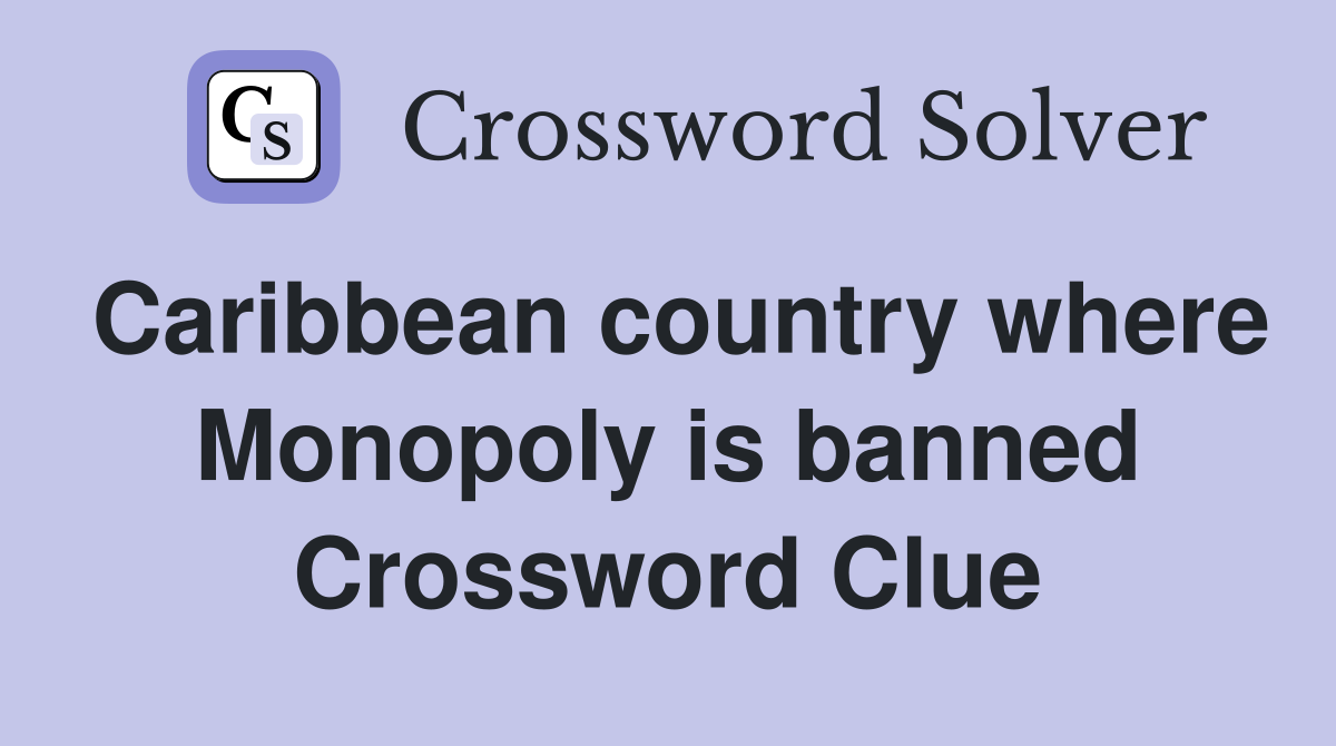 Caribbean country where Monopoly is banned Crossword Clue