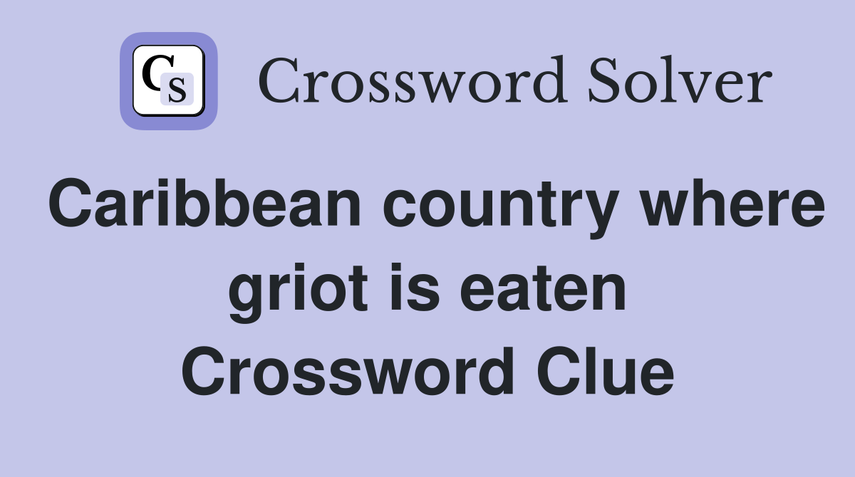 Caribbean country where griot is eaten Crossword Clue