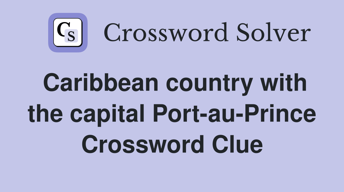 Caribbean country with the capital Port-au-Prince Crossword Clue