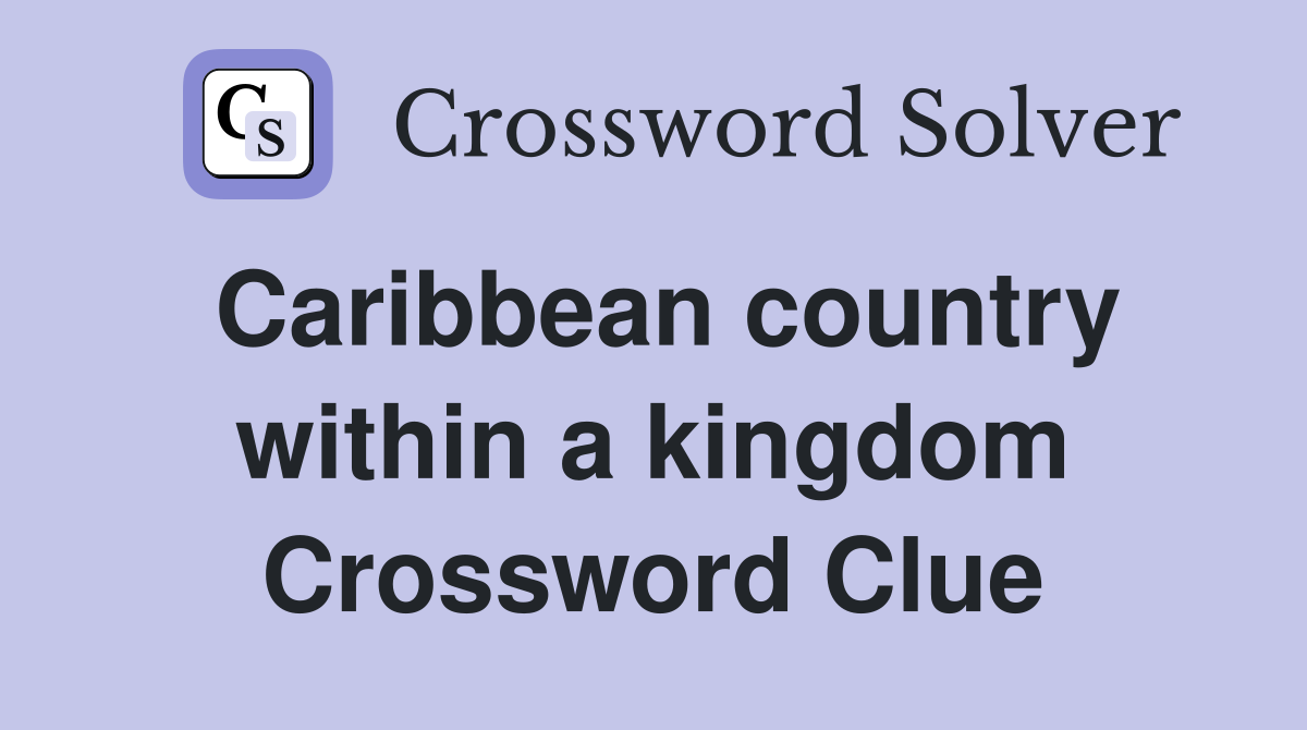 Caribbean country within a kingdom Crossword Clue
