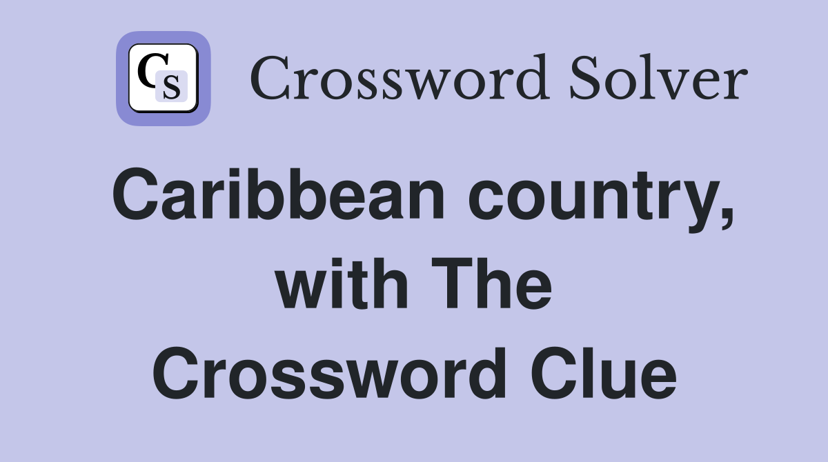 Caribbean country, with The Crossword Clue