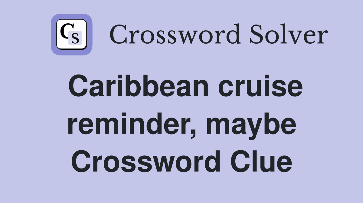 Caribbean cruise reminder, maybe Crossword Clue
