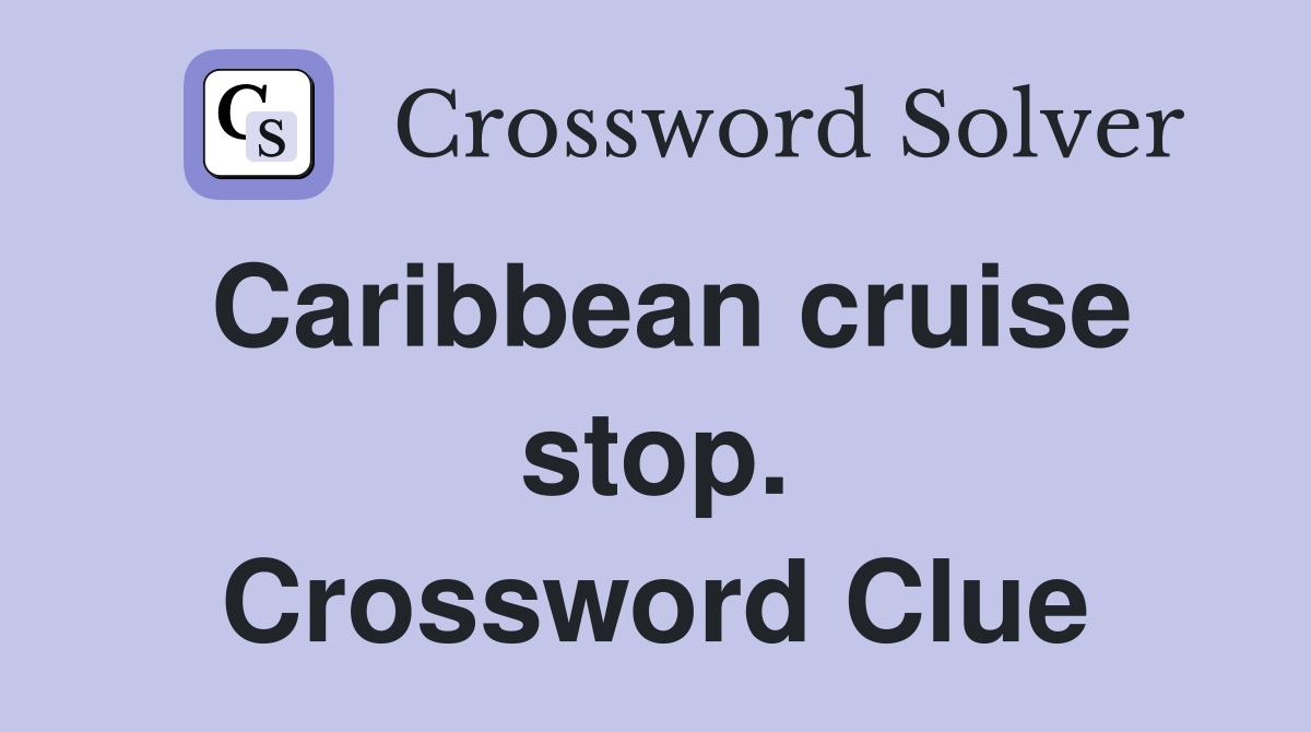 Caribbean cruise stop. Crossword Clue