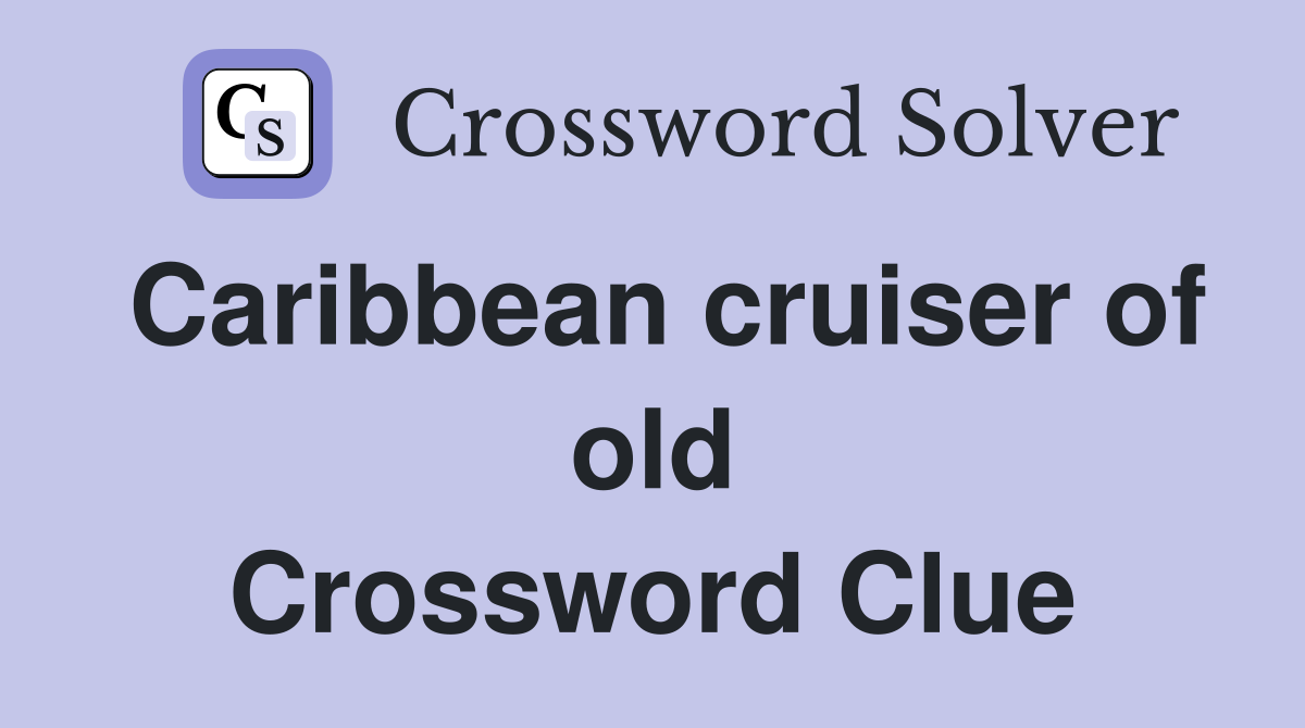 Caribbean cruiser of old Crossword Clue