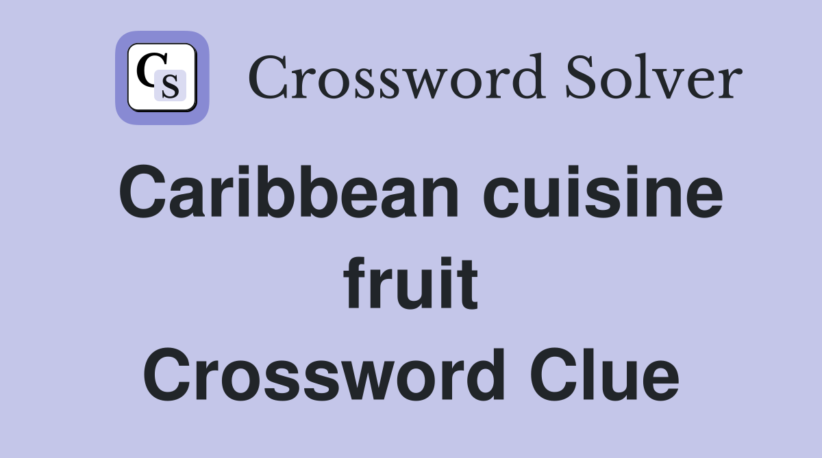 Caribbean cuisine fruit Crossword Clue