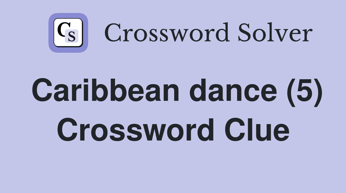 Caribbean dance (5) Crossword Clue Answers Crossword Solver