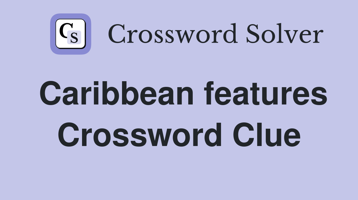 Caribbean features Crossword Clue