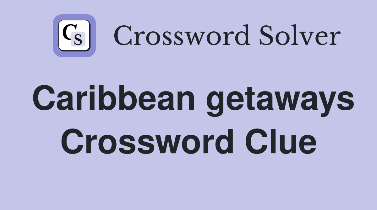 Caribbean getaways Crossword Clue