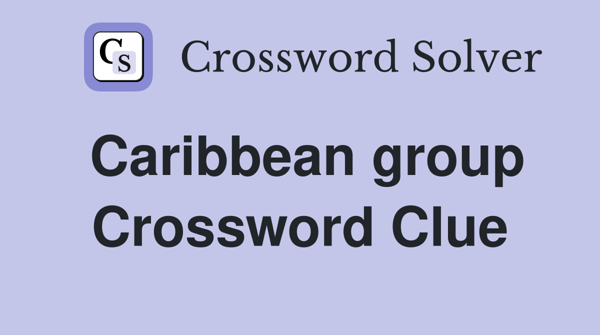 Caribbean group Crossword Clue