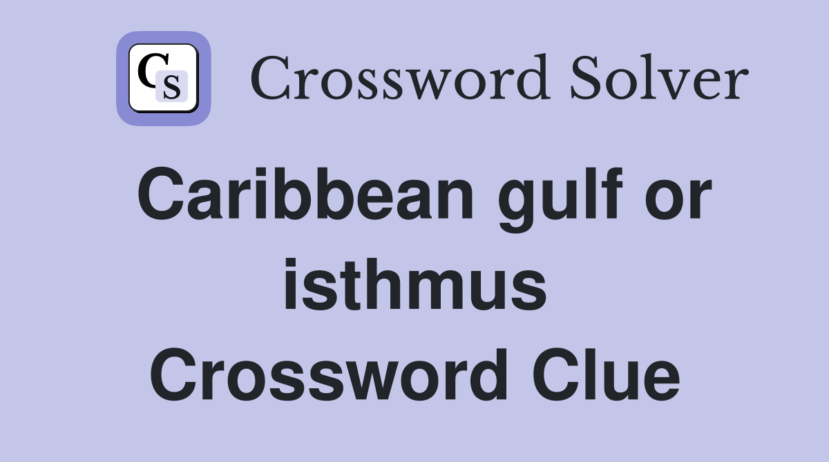 Caribbean gulf or isthmus Crossword Clue