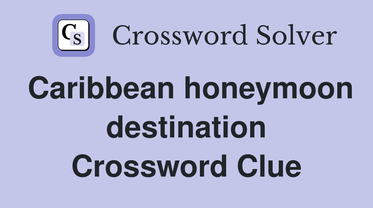 Caribbean honeymoon destination Crossword Clue