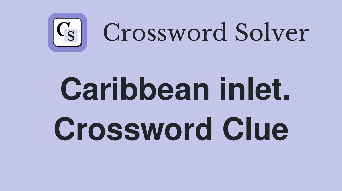 Caribbean inlet. Crossword Clue
