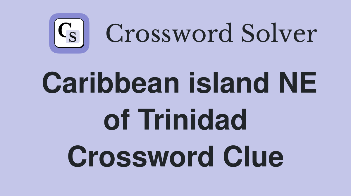 Caribbean island NE of Trinidad Crossword Clue