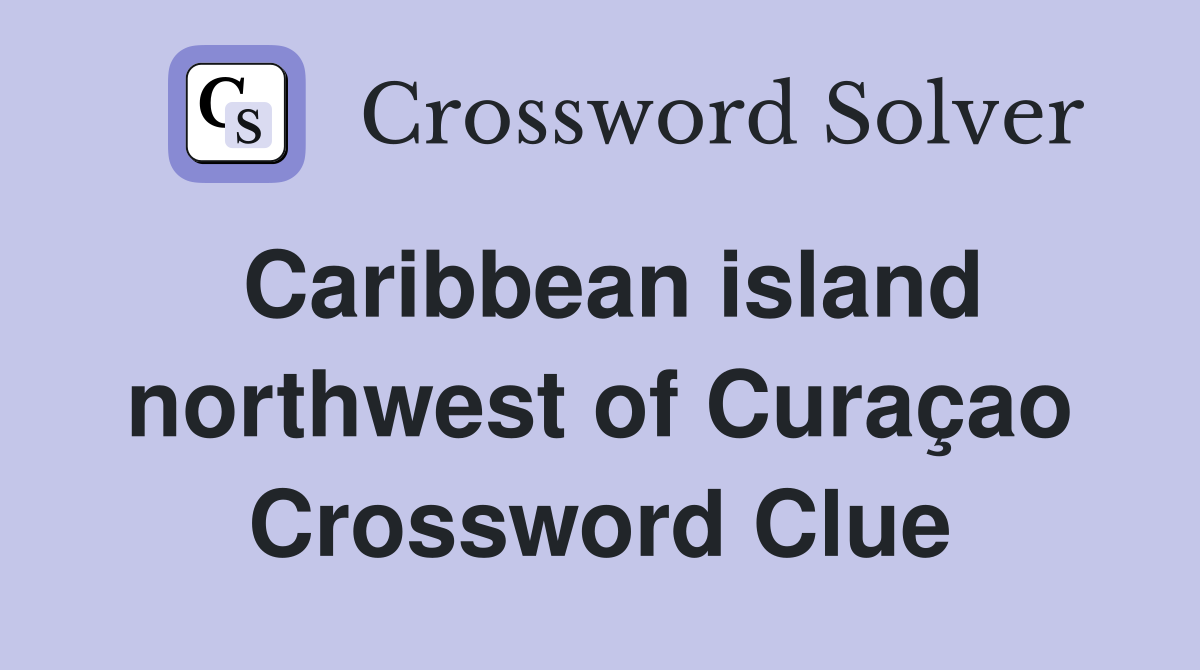 Caribbean island northwest of Curaçao Crossword Clue