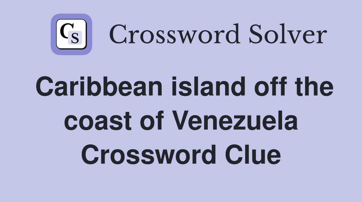 Caribbean island off the coast of Venezuela Crossword Clue