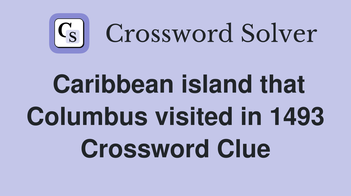 Caribbean island that Columbus visited in 1493 Crossword Clue
