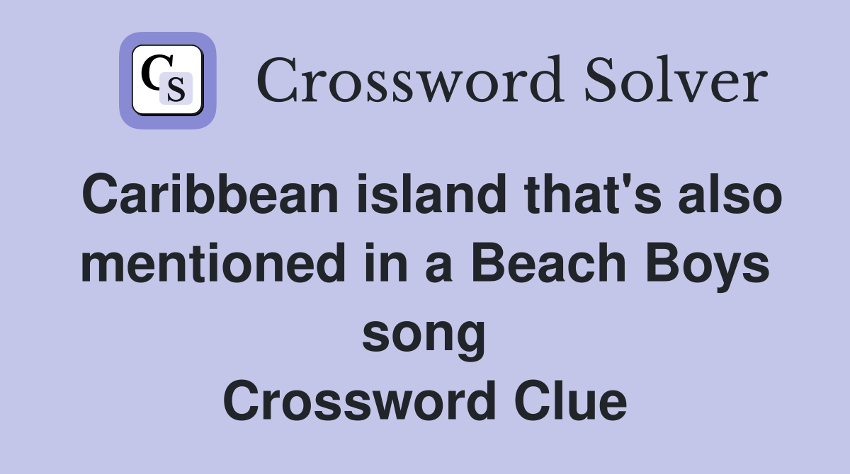 Caribbean island that's also mentioned in a Beach Boys song Crossword Clue