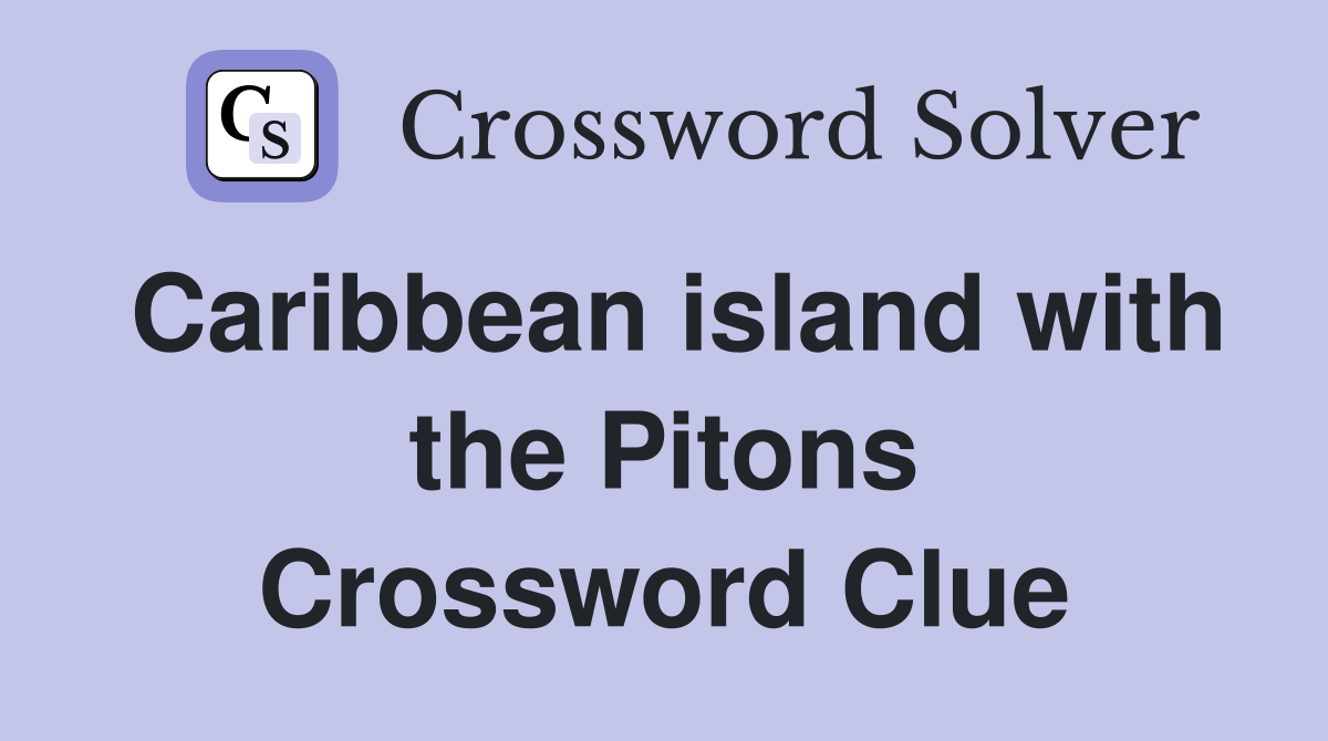 Caribbean island with the Pitons Crossword Clue