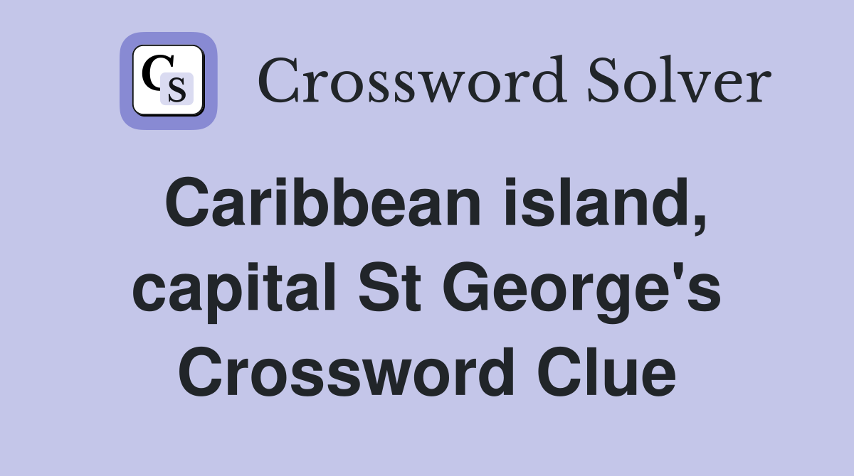 Caribbean island, capital St George's Crossword Clue