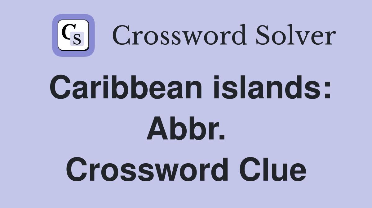 Caribbean islands: Abbr. Crossword Clue