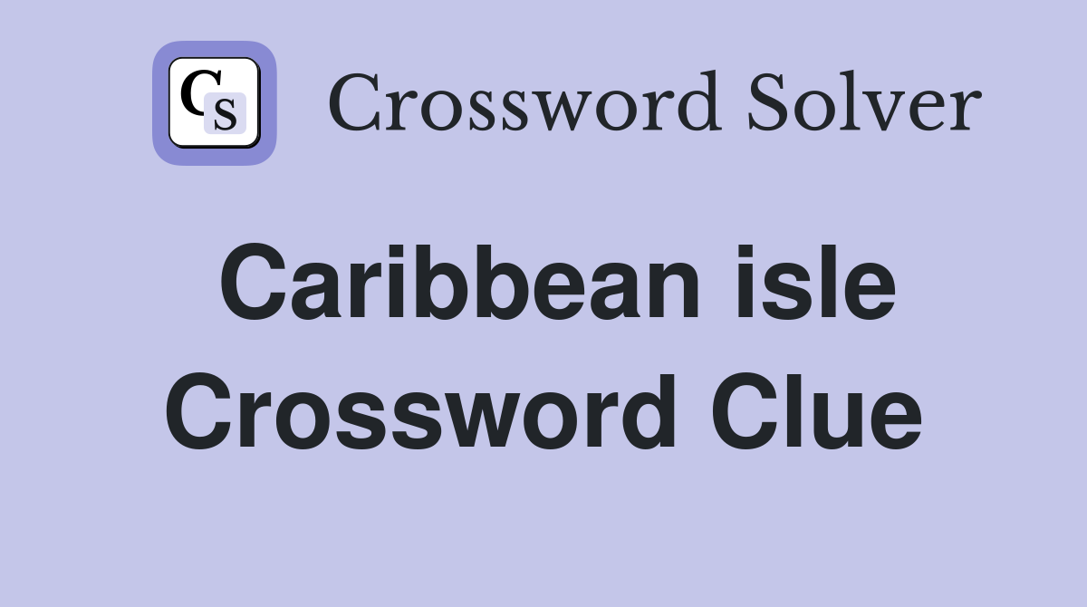 Caribbean isle Crossword Clue