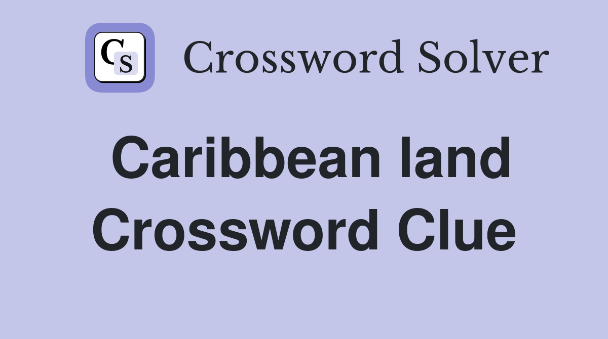 Caribbean land Crossword Clue