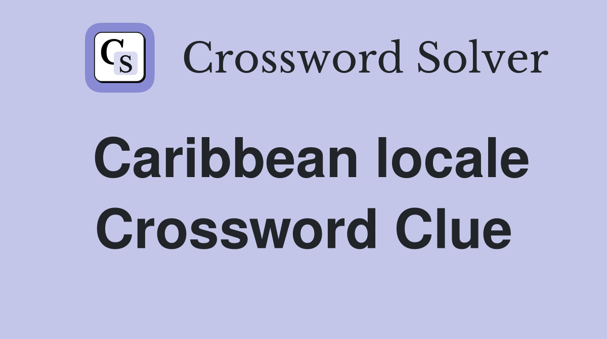 Caribbean locale Crossword Clue