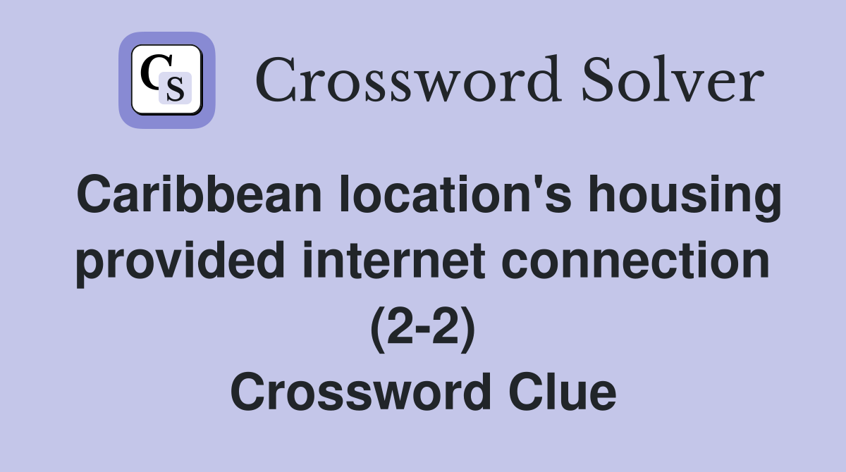 Caribbean location's housing provided internet connection (2-2) Crossword Clue